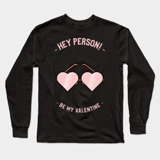 Hey Person, Be my Valentine Long Sleeve T-Shirt